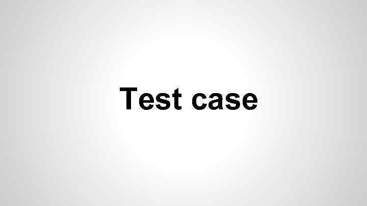 Test case 