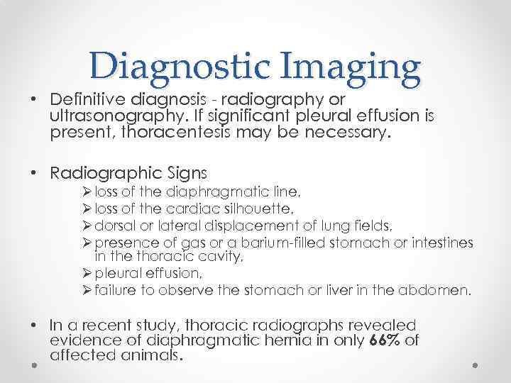 Diagnostic Imaging • Definitive diagnosis - radiography or ultrasonography. If significant pleural effusion is