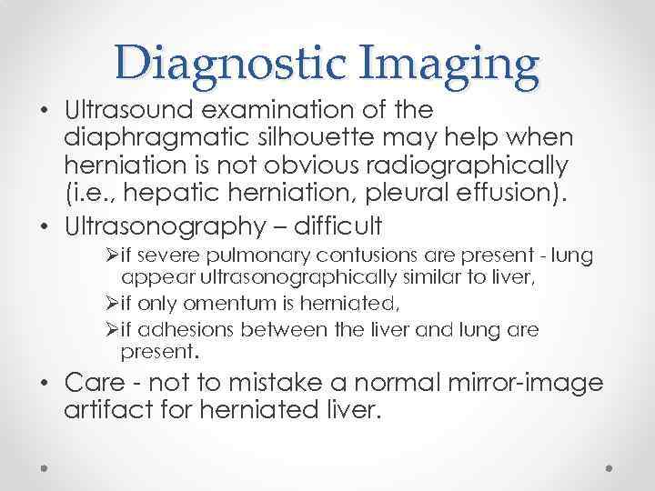 Diagnostic Imaging • Ultrasound examination of the diaphragmatic silhouette may help when herniation is