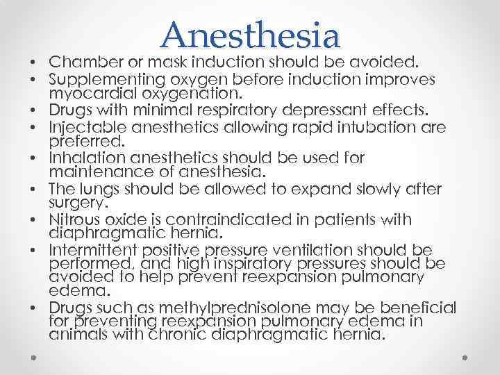 Anesthesia • Chamber or mask induction should be avoided. • Supplementing oxygen before induction