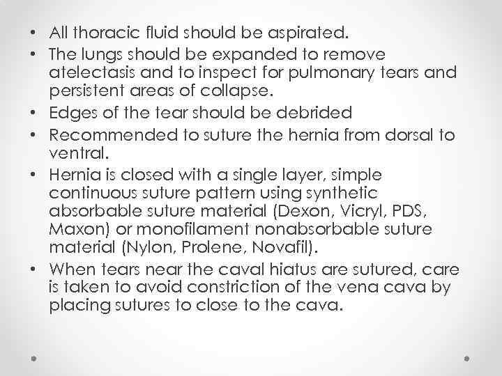  • All thoracic fluid should be aspirated. • The lungs should be expanded