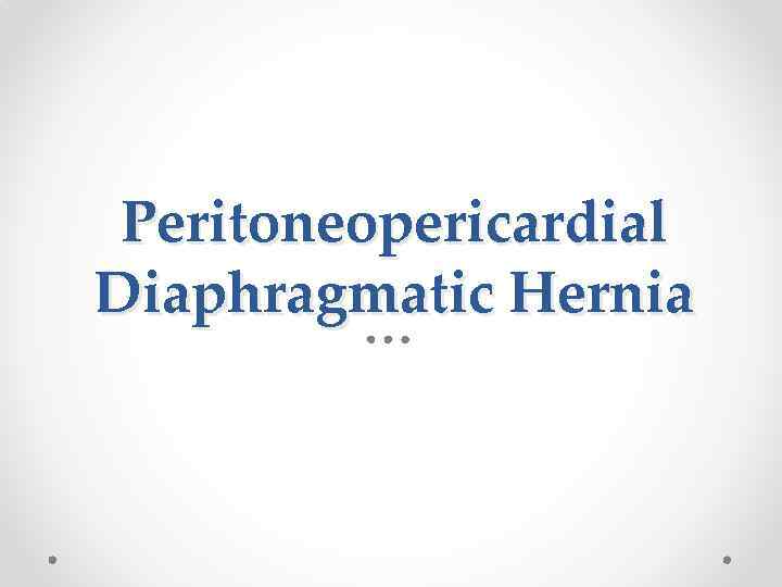 Peritoneopericardial Diaphragmatic Hernia 