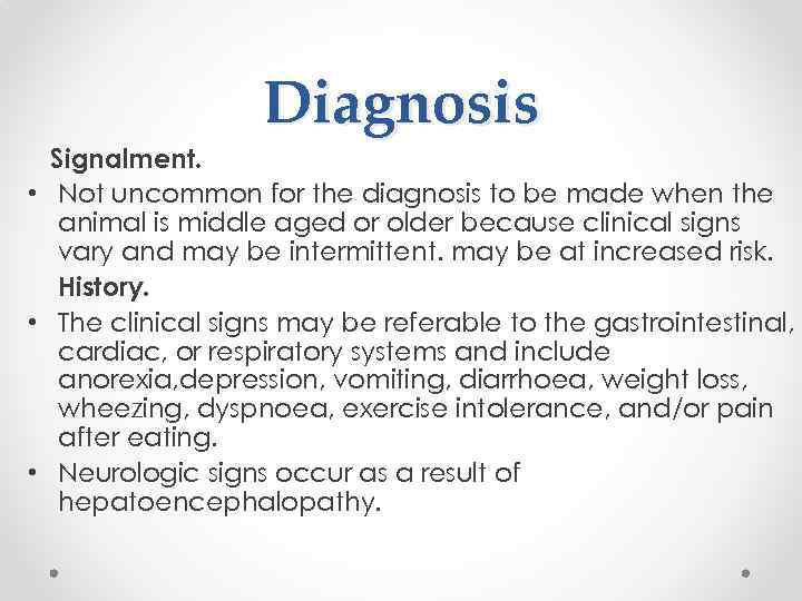 Diagnosis Signalment. • Not uncommon for the diagnosis to be made when the animal