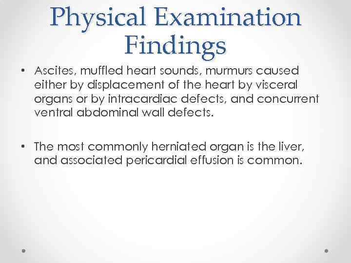 Physical Examination Findings • Ascites, muffled heart sounds, murmurs caused either by displacement of