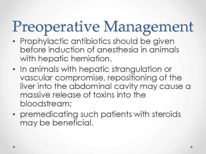 Preoperative Management • Prophylactic antibiotics should be given before induction of anesthesia in animals