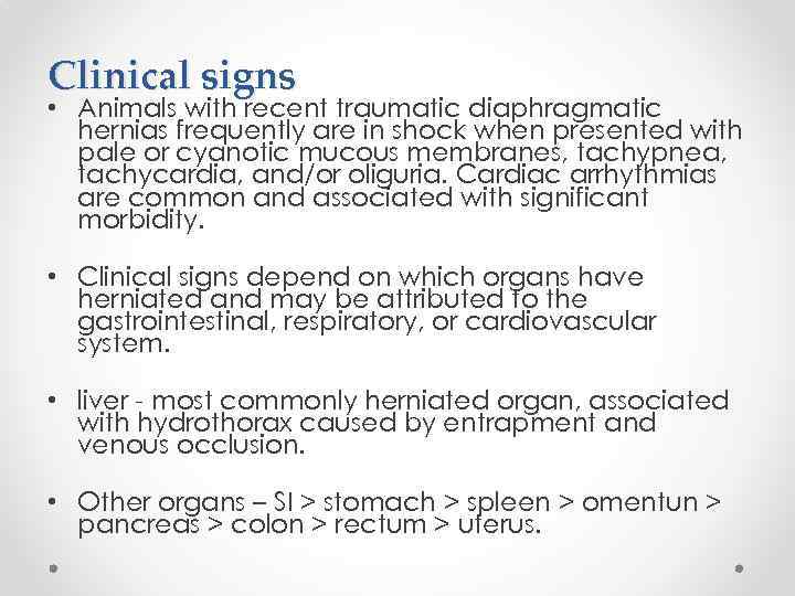 Clinical signs • Animals with recent traumatic diaphragmatic hernias frequently are in shock when