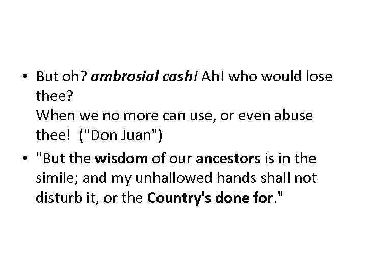  • But oh? ambrosial cash! Ah! who would lose thee? When we no