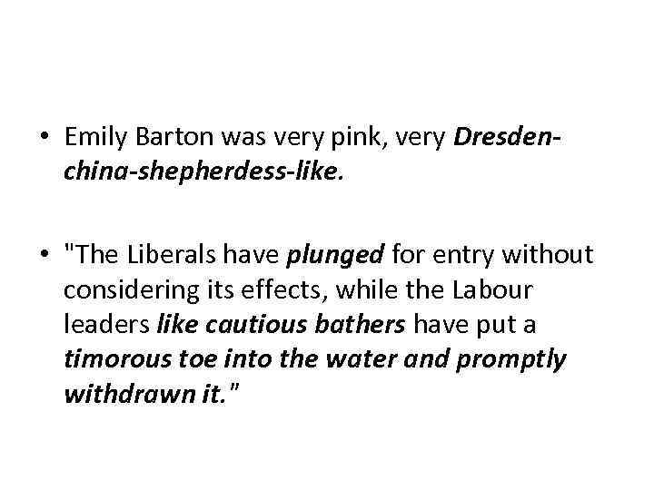  • Emily Barton was very pink, very Dresdenchina-shepherdess-like. • 