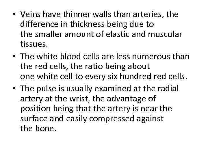  • Veins have thinner walls than arteries, the difference in thickness being due