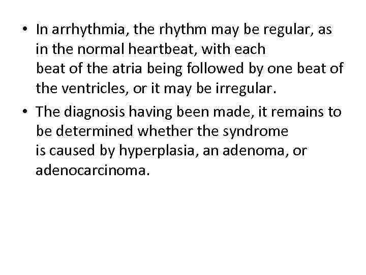  • In arrhythmia, the rhythm may be regular, as in the normal heartbeat,