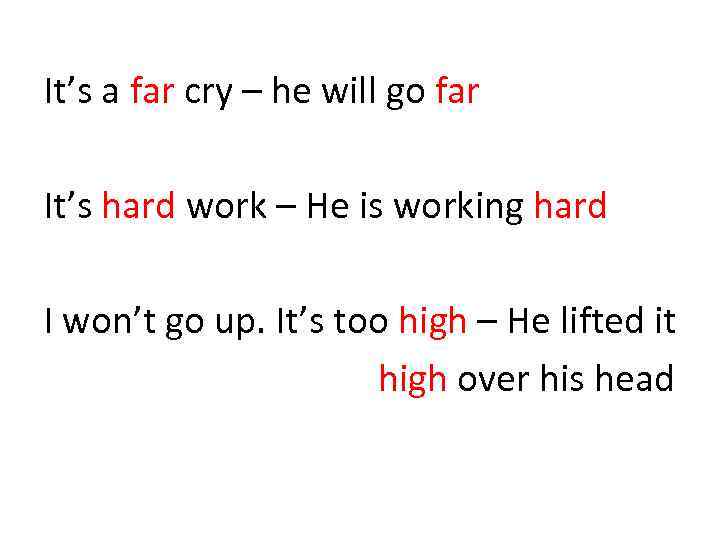 It’s a far cry – he will go far It’s hard work – He