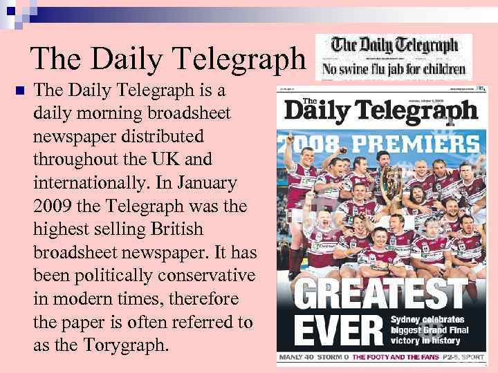 The Daily Telegraph n The Daily Telegraph is a daily morning broadsheet newspaper distributed
