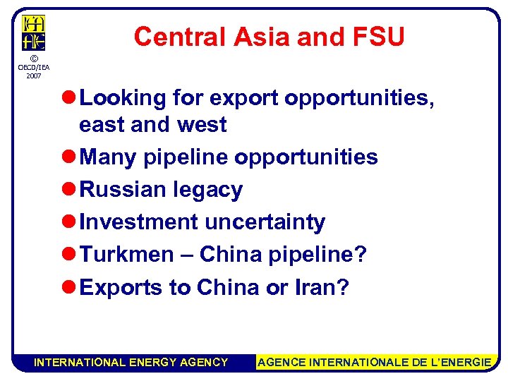 Central Asia and FSU © OECD/IEA 2007 l Looking for export opportunities, east and