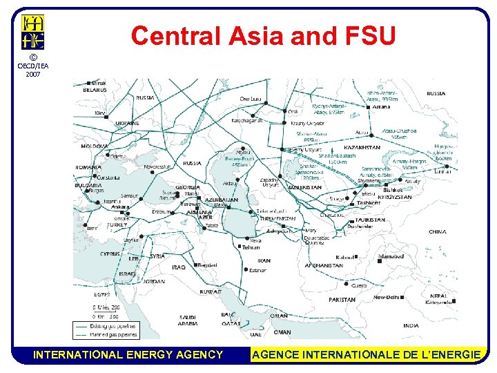 Central Asia and FSU © OECD/IEA 2007 INTERNATIONAL ENERGY AGENCE INTERNATIONALE DE L’ENERGIE 