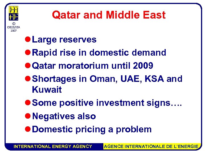 Qatar and Middle East © OECD/IEA 2007 l Large reserves l Rapid rise in