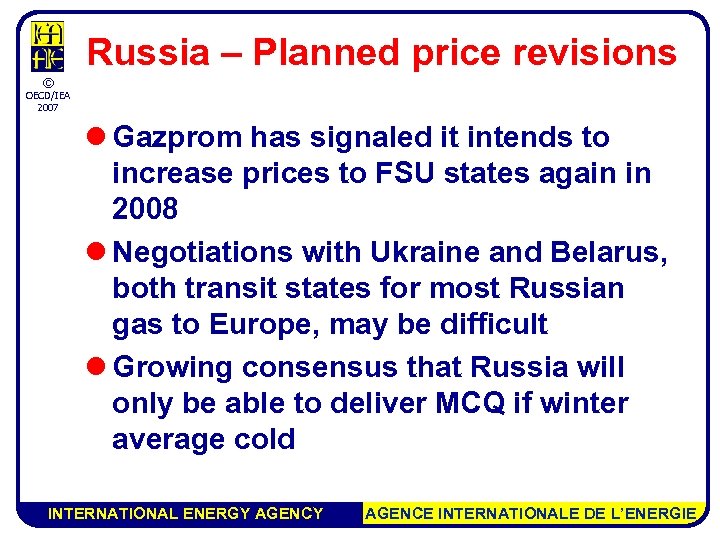 Russia – Planned price revisions © OECD/IEA 2007 l Gazprom has signaled it intends