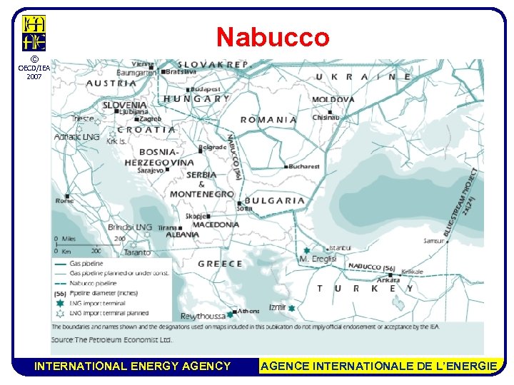 Nabucco © OECD/IEA 2007 INTERNATIONAL ENERGY AGENCE INTERNATIONALE DE L’ENERGIE 