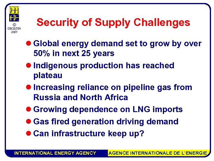 © OECD/IEA 2007 Security of Supply Challenges l Global energy demand set to grow