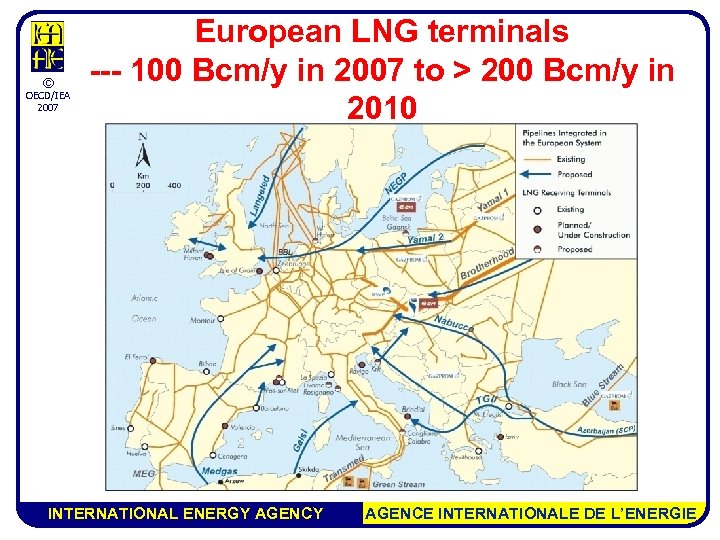 © OECD/IEA 2007 European LNG terminals --- 100 Bcm/y in 2007 to > 200