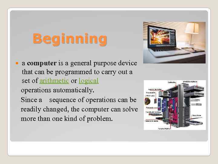 Beginning а computer is a general purpose device that can be programmed to carry