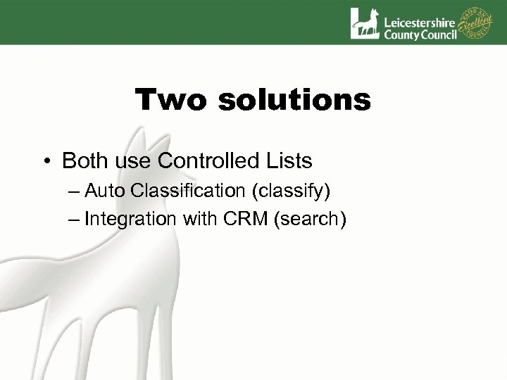 Two solutions • Both use Controlled Lists – Auto Classification (classify) – Integration with