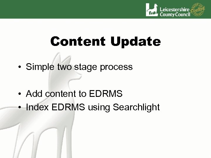 Content Update • Simple two stage process • Add content to EDRMS • Index