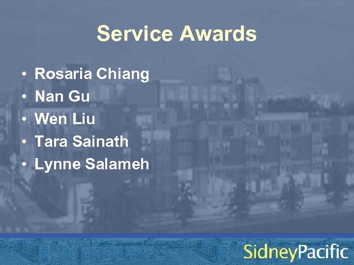 Service Awards • • • Rosaria Chiang Nan Gu Wen Liu Tara Sainath Lynne