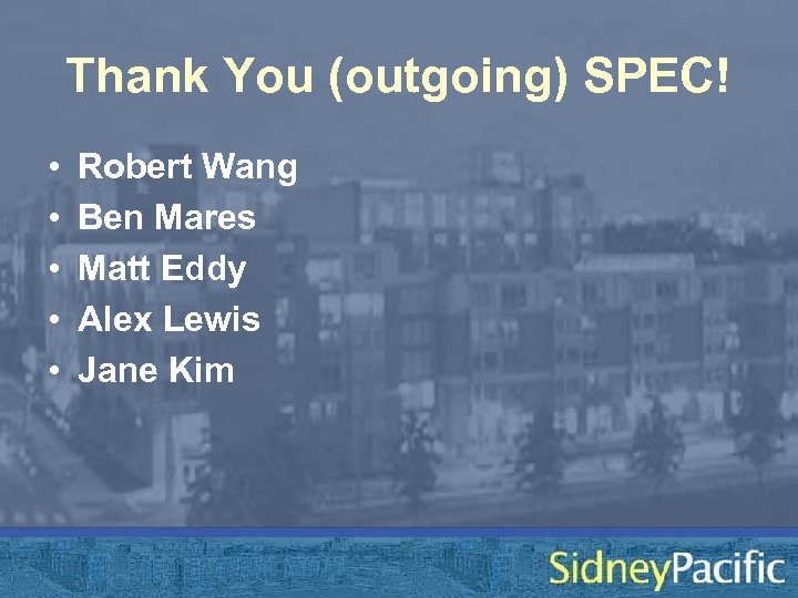 Thank You (outgoing) SPEC! • • • Robert Wang Ben Mares Matt Eddy Alex