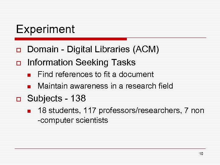 Experiment o o Domain - Digital Libraries (ACM) Information Seeking Tasks n n o