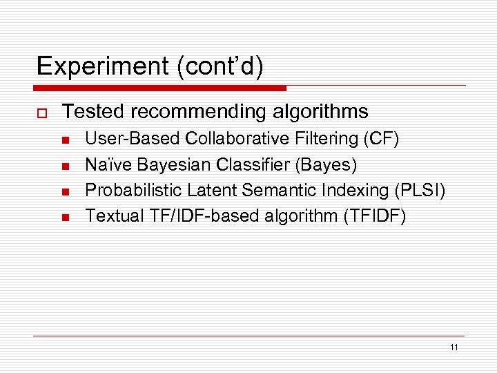 Experiment (cont’d) o Tested recommending algorithms n n User-Based Collaborative Filtering (CF) Naïve Bayesian