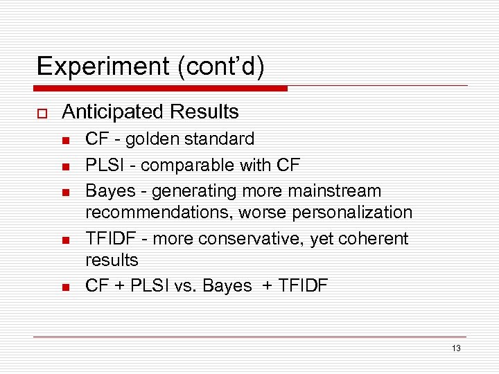 Experiment (cont’d) o Anticipated Results n n n CF - golden standard PLSI -