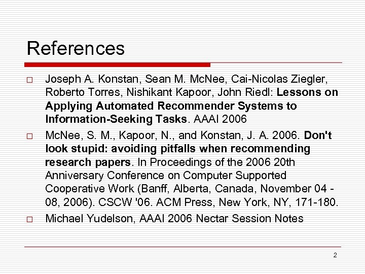 References o o o Joseph A. Konstan, Sean M. Mc. Nee, Cai-Nicolas Ziegler, Roberto