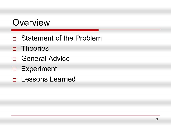 Overview o o o Statement of the Problem Theories General Advice Experiment Lessons Learned