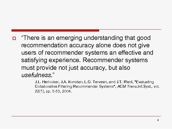 o “There is an emerging understanding that good recommendation accuracy alone does not give