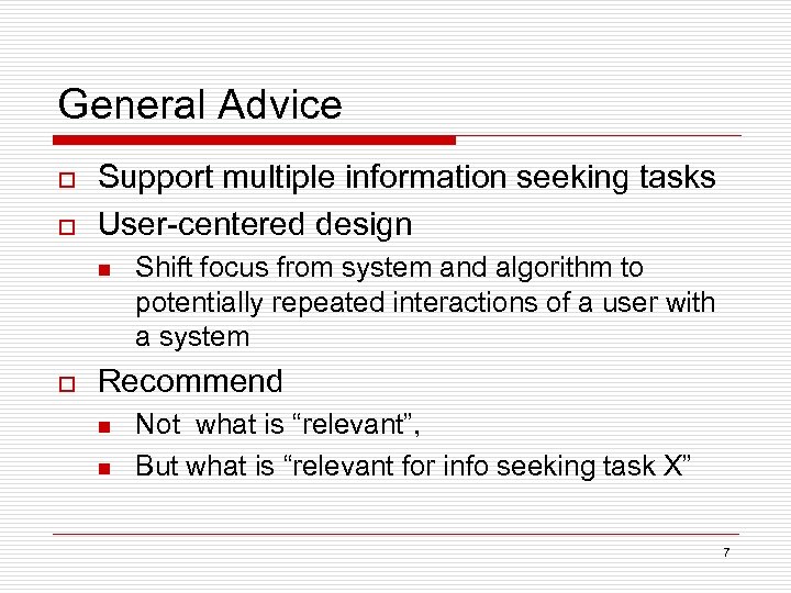 General Advice o o Support multiple information seeking tasks User-centered design n o Shift