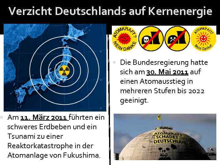  Verzicht Deutschlands auf Kernenergie Am 11. März 2011 führten ein schweres Erdbeben und