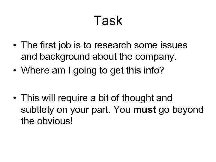 Task • The first job is to research some issues and background about the