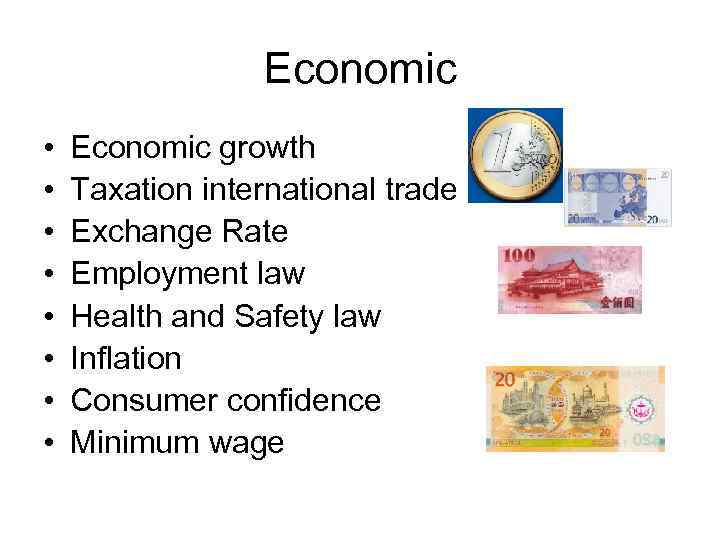 Economic • • Economic growth Taxation international trade Exchange Rate Employment law Health and