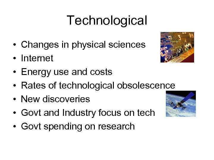 Technological • • Changes in physical sciences Internet Energy use and costs Rates of