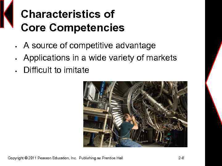 Characteristics of Core Competencies § § § A source of competitive advantage Applications in