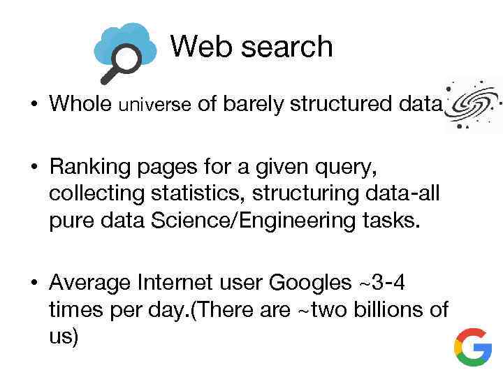 Web search • Whole universe of barely structured data • Ranking pages for a