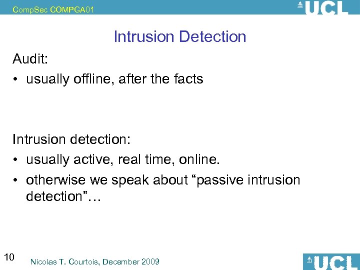 Comp. Sec COMPGA 01 Intrusion Detection Audit: • usually offline, after the facts Intrusion