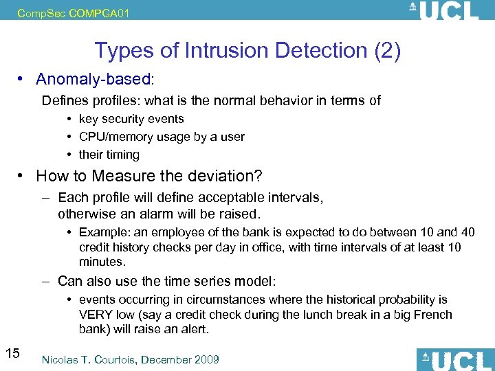 Comp. Sec COMPGA 01 Types of Intrusion Detection (2) • Anomaly-based: Defines profiles: what