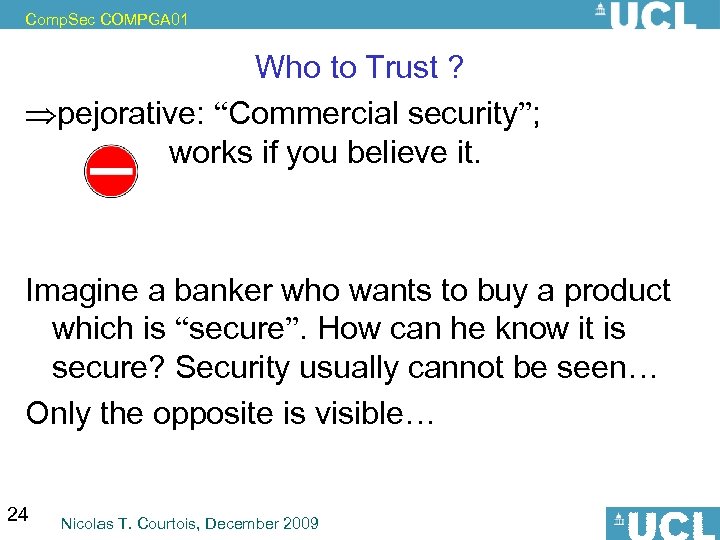 Comp. Sec COMPGA 01 Who to Trust ? Þpejorative: “Commercial security”; works if you
