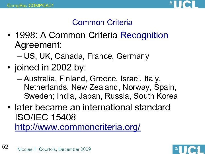 Comp. Sec COMPGA 01 Common Criteria • 1998: A Common Criteria Recognition Agreement: –