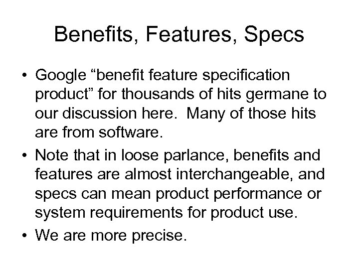 Benefits, Features, Specs • Google “benefit feature specification product” for thousands of hits germane