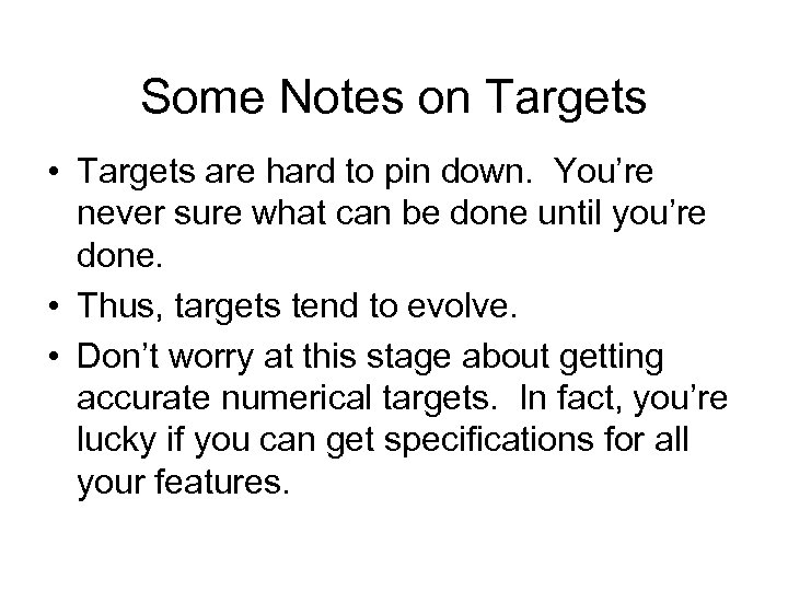 Some Notes on Targets • Targets are hard to pin down. You’re never sure