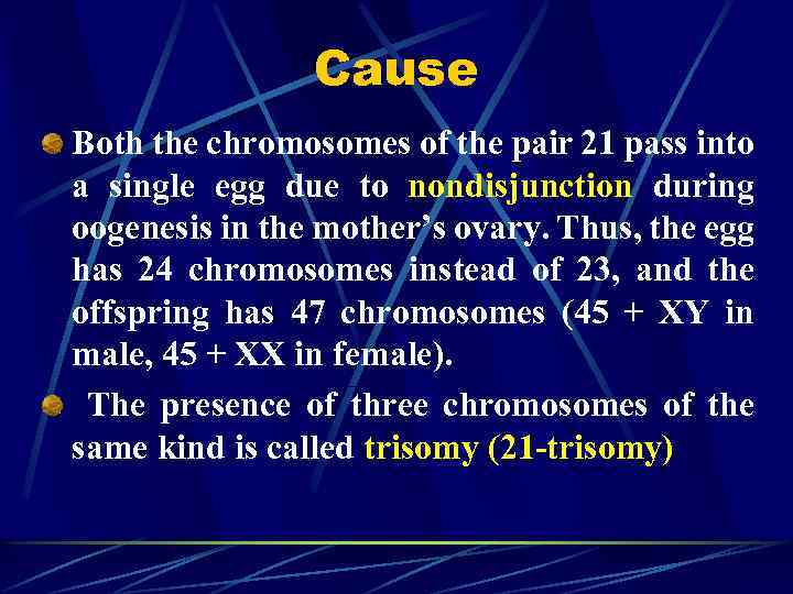 Cause Both the chromosomes of the pair 21 pass into a single egg due