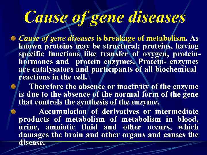 Cause of gene diseases is breakage of metabolism. As known proteins may be structural;