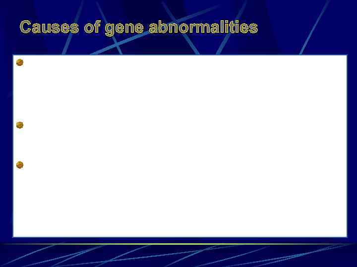 Causes of gene abnormalities Most genetic disorders caused by mutations in structural genes that